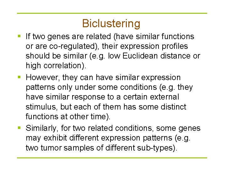 Biclustering § If two genes are related (have similar functions or are co-regulated), their