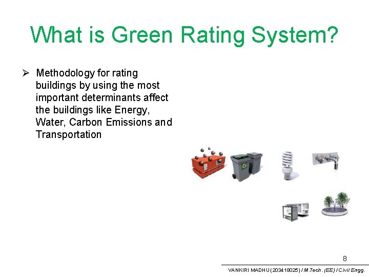 What is Green Rating System? Ø Methodology for rating buildings by using the most