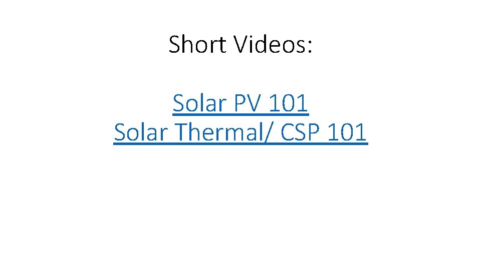 Short Videos: Solar PV 101 Solar Thermal/ CSP 101 