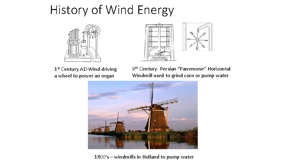 History of Wind Energy 1 st Century AD-Wind driving a wheel to power an