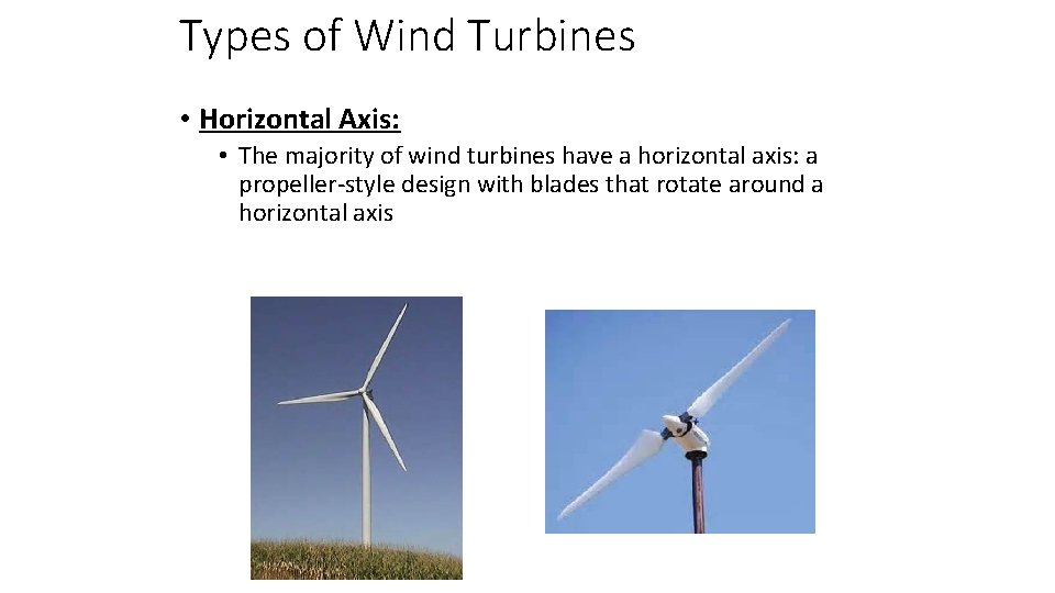Types of Wind Turbines • Horizontal Axis: • The majority of wind turbines have