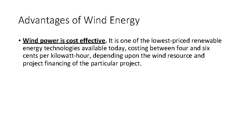 Advantages of Wind Energy • Wind power is cost effective. It is one of
