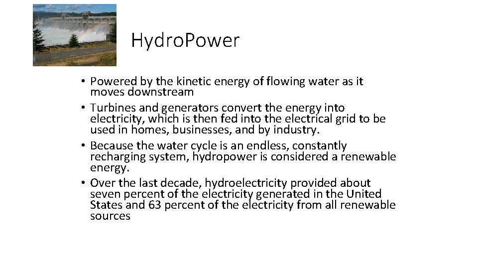 Hydro. Power • Powered by the kinetic energy of flowing water as it moves