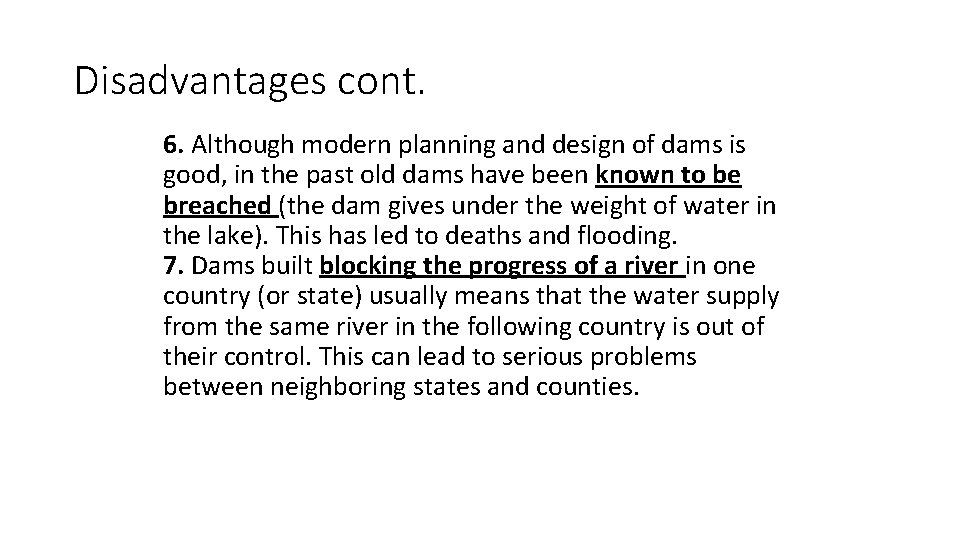 Disadvantages cont. 6. Although modern planning and design of dams is good, in the
