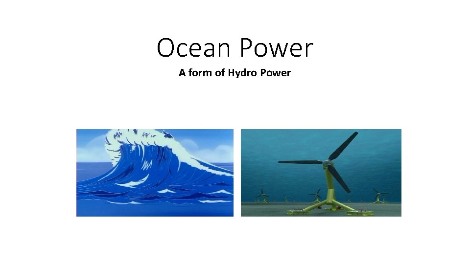 Ocean Power A form of Hydro Power 