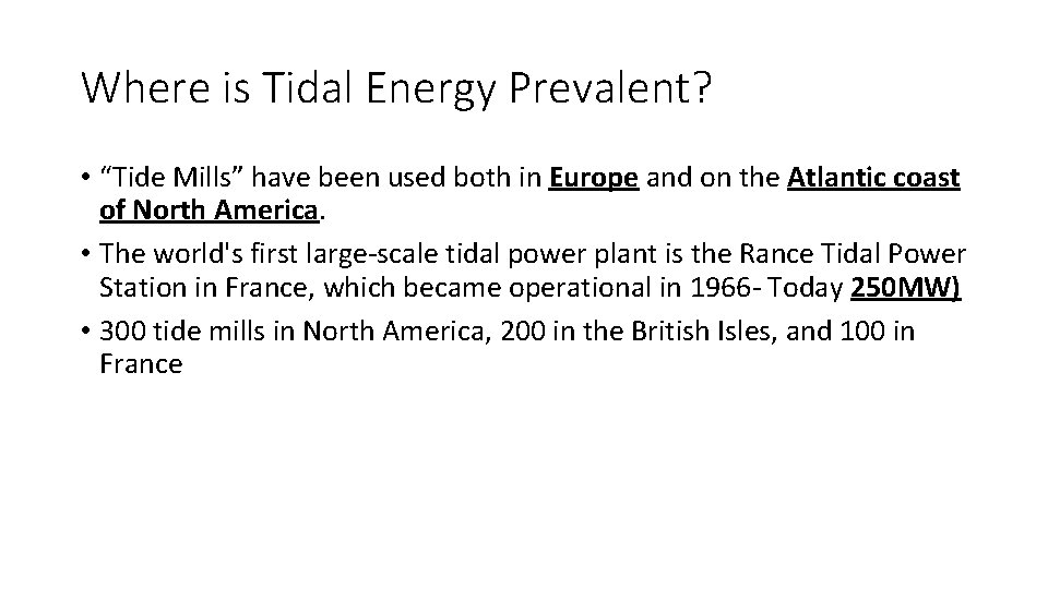 Where is Tidal Energy Prevalent? • “Tide Mills” have been used both in Europe