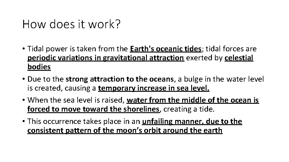 How does it work? • Tidal power is taken from the Earth's oceanic tides;