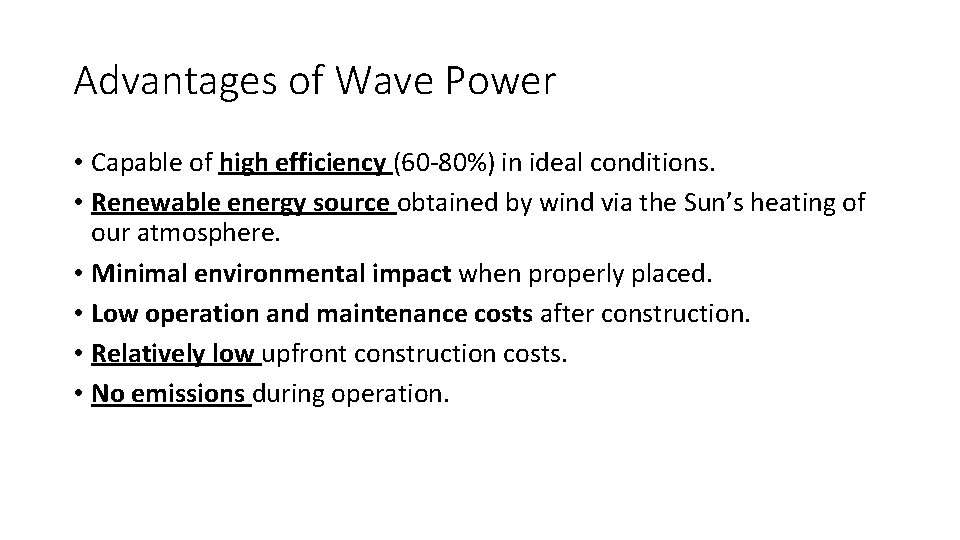 Advantages of Wave Power • Capable of high efficiency (60 -80%) in ideal conditions.