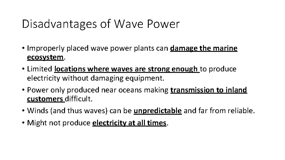 Disadvantages of Wave Power • Improperly placed wave power plants can damage the marine