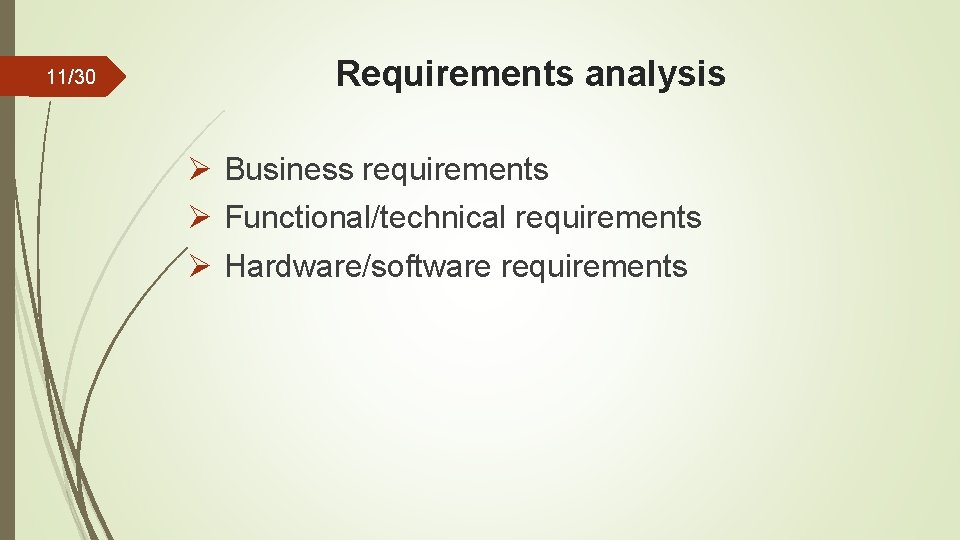 11/30 Requirements analysis Ø Business requirements Ø Functional/technical requirements Ø Hardware/software requirements 