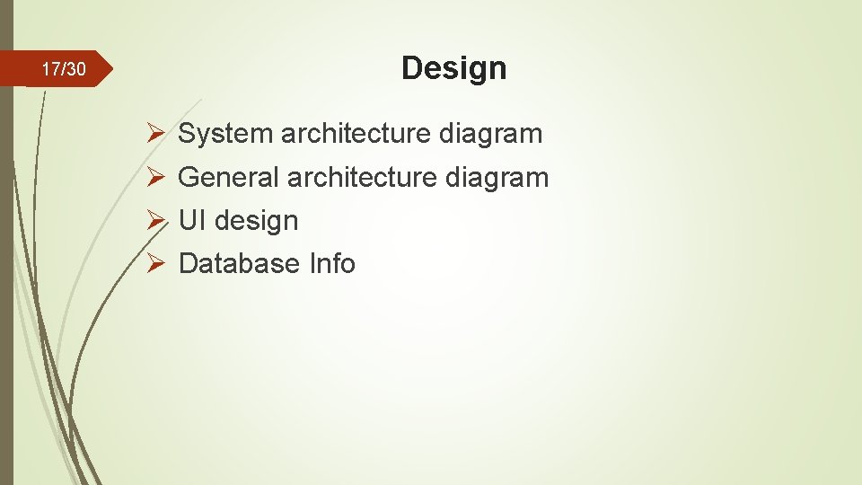 Design 17/30 Ø Ø System architecture diagram General architecture diagram UI design Database Info