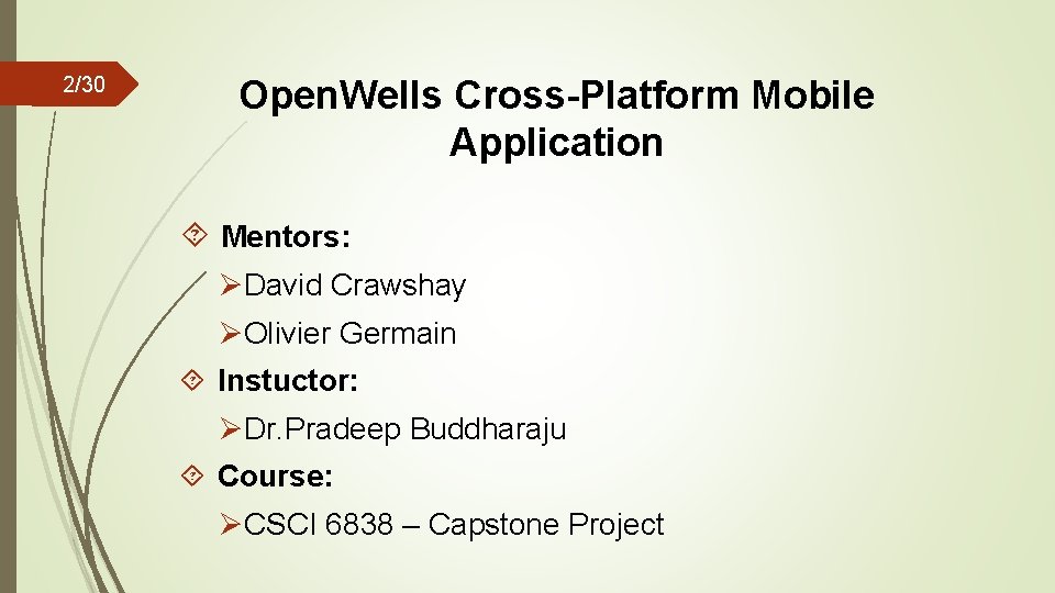 2/30 Open. Wells Cross-Platform Mobile Application Mentors: ØDavid Crawshay ØOlivier Germain Instuctor: ØDr. Pradeep