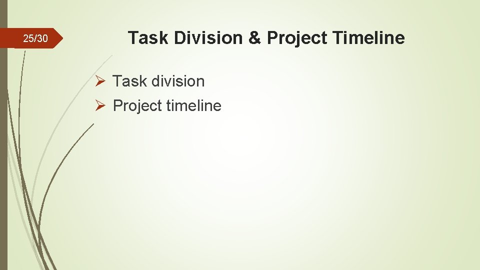 25/30 Task Division & Project Timeline Ø Task division Ø Project timeline 