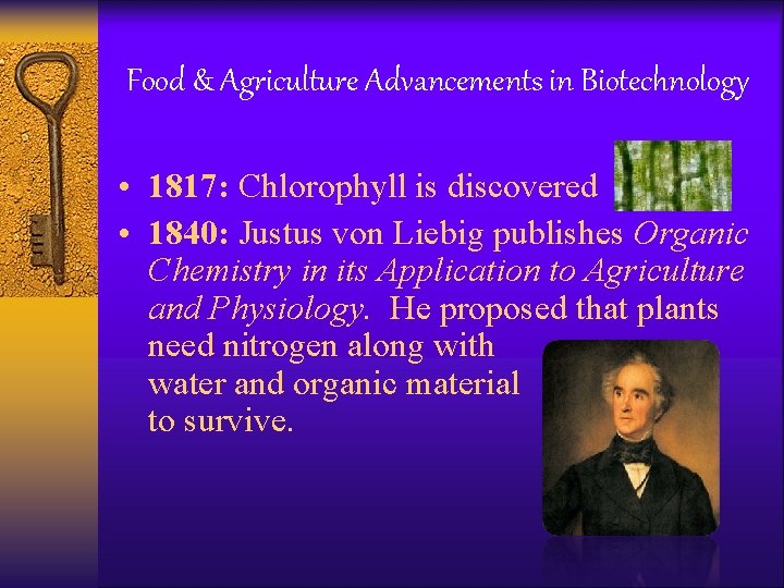 Food & Agriculture Advancements in Biotechnology • 1817: Chlorophyll is discovered • 1840: Justus