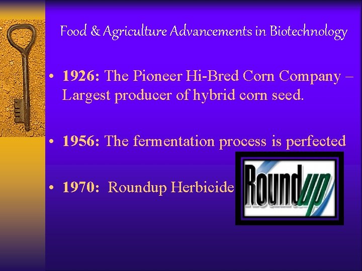 Food & Agriculture Advancements in Biotechnology • 1926: The Pioneer Hi-Bred Corn Company –