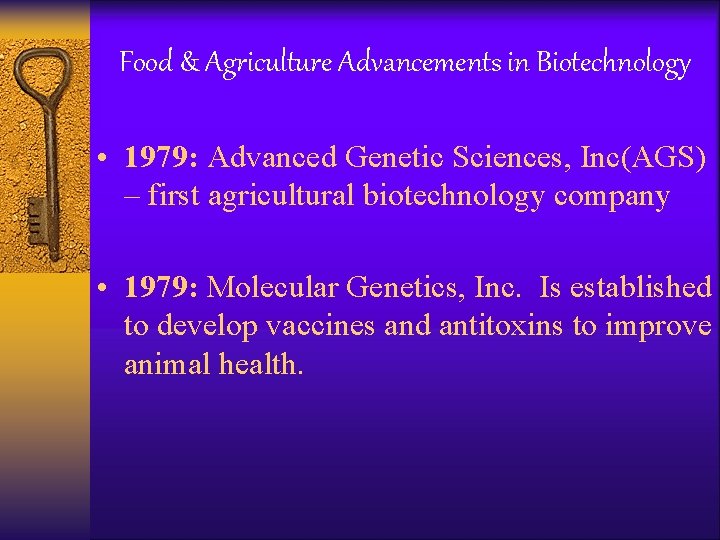 Food & Agriculture Advancements in Biotechnology • 1979: Advanced Genetic Sciences, Inc(AGS) – first