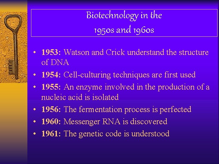 Biotechnology in the 1950 s and 1960 s • 1953: Watson and Crick understand