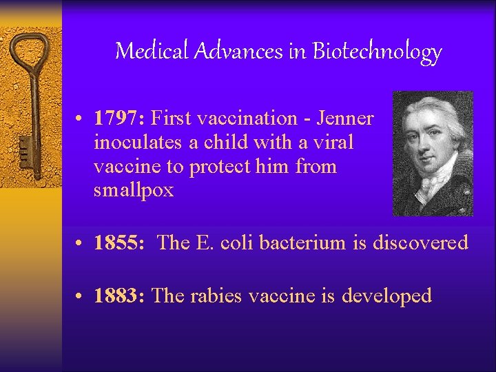 Medical Advances in Biotechnology • 1797: First vaccination - Jenner inoculates a child with