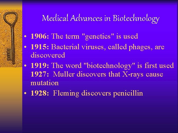 Medical Advances in Biotechnology • 1906: The term "genetics" is used • 1915: Bacterial