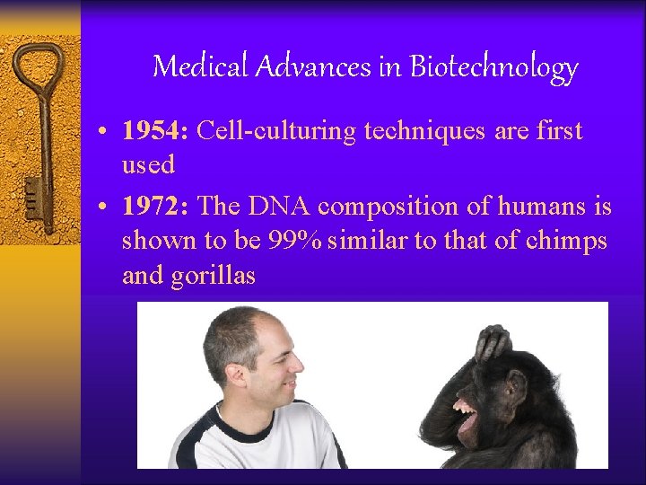 Medical Advances in Biotechnology • 1954: Cell-culturing techniques are first used • 1972: The