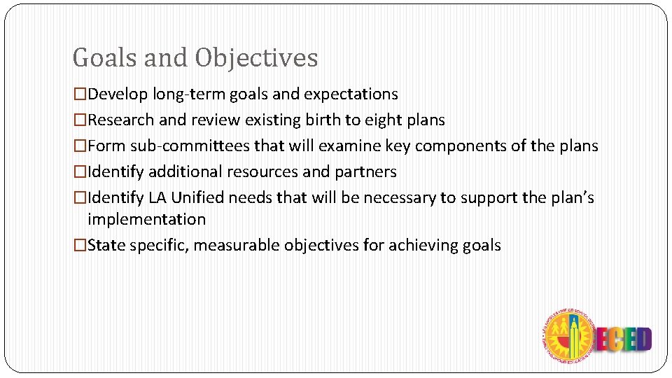 Goals and Objectives �Develop long-term goals and expectations �Research and review existing birth to