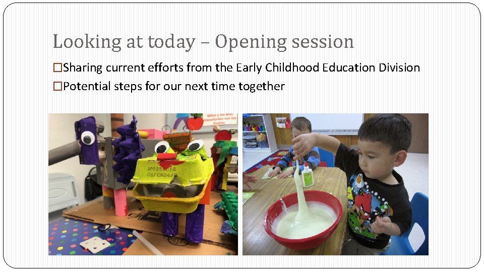 Looking at today – Opening session �Sharing current efforts from the Early Childhood Education