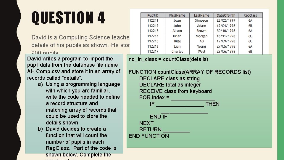 QUESTION 4 David is a Computing Science teacher, he stores details of his pupils
