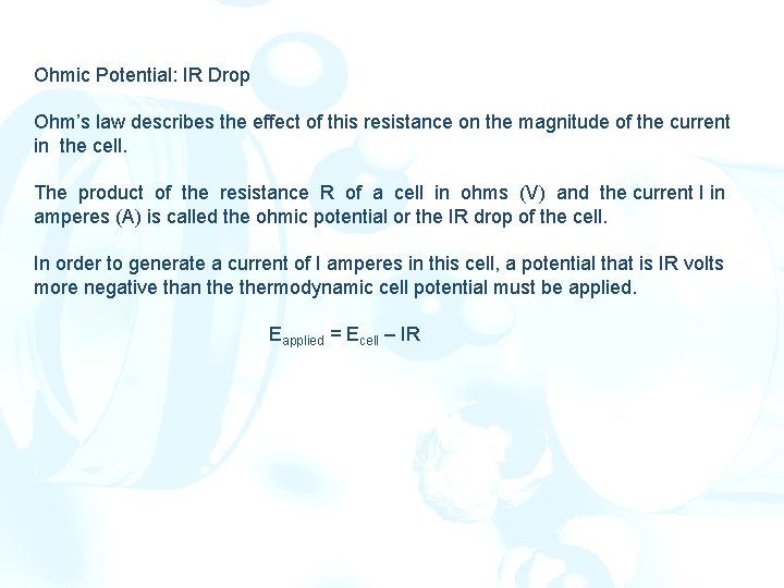 Ohmic Potential: IR Drop Ohm’s law describes the effect of this resistance on the