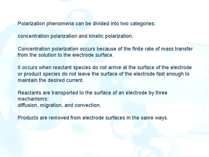 Polarization phenomena can be divided into two categories: concentration polarization and kinetic polarization. Concentration