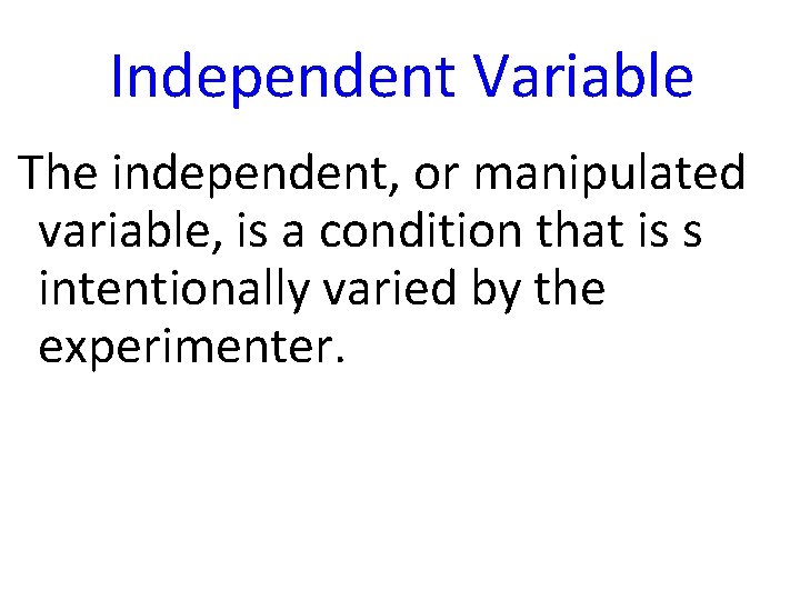 Independent Variable The independent, or manipulated variable, is a condition that is s intentionally