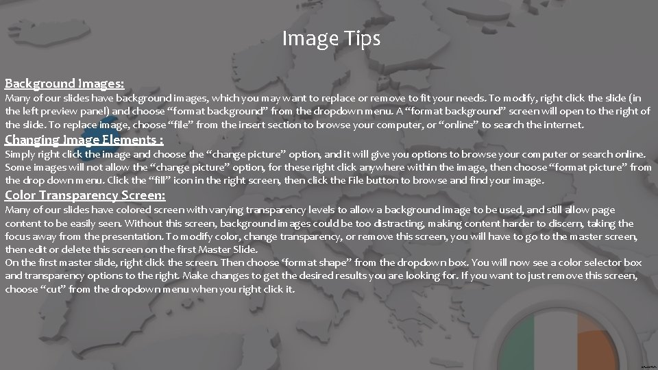 Image Tips Background Images: Many of our slides have background images, which you may
