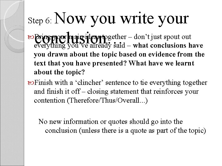 Now you write your Bring your main ideas together – don’t just spout conclusion…
