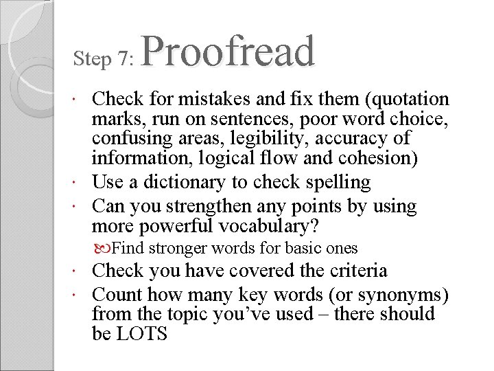 Step 7: Proofread Check for mistakes and fix them (quotation marks, run on sentences,