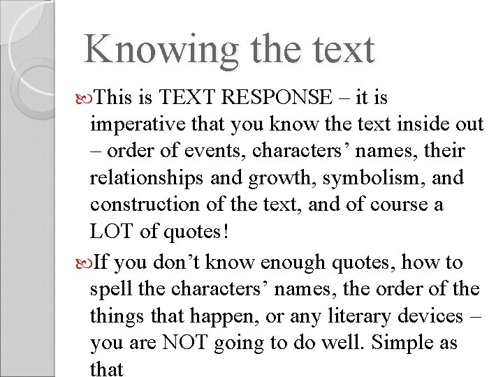 Knowing the text This is TEXT RESPONSE – it is imperative that you know