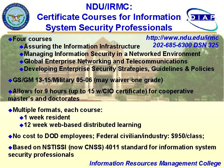 NDU/IRMC: Certificate Courses for Information System Security Professionals http: //www. ndu. edu/irmc courses 202