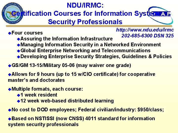 NDU/IRMC: Certification Courses for Information System Security Professionals http: //www. ndu. edu/irmc 202 -685