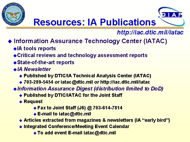 Resources: IA Publications http: //iac. dtic. mil/iatac u Information Assurance Technology Center (IATAC) u.
