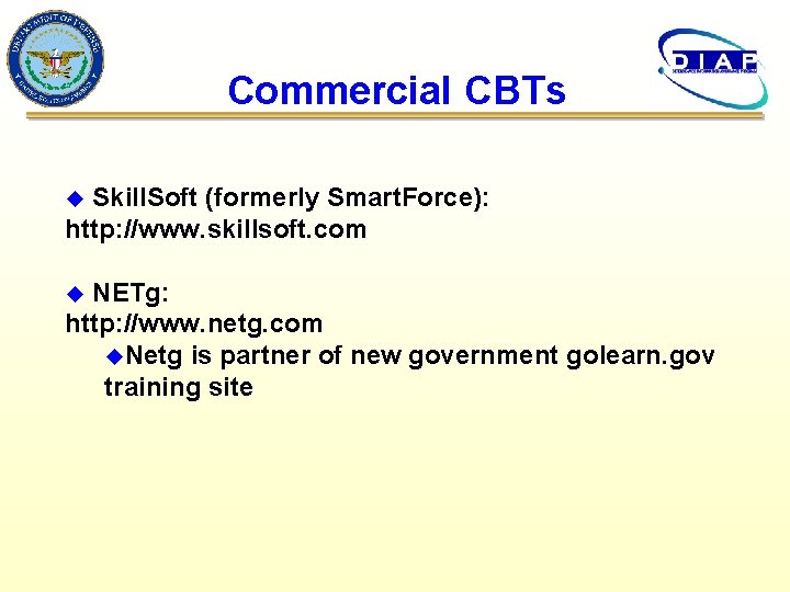 Commercial CBTs Skill. Soft (formerly Smart. Force): http: //www. skillsoft. com u NETg: http: