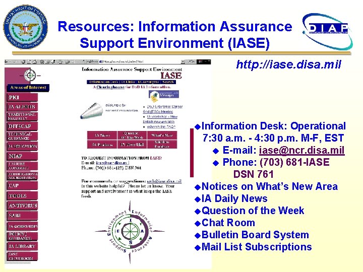 Resources: Information Assurance Support Environment (IASE) http: //iase. disa. mil u. Information Desk: Operational