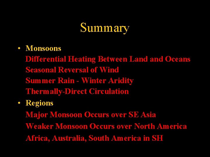 Summary • Monsoons Differential Heating Between Land Oceans Seasonal Reversal of Wind Summer Rain