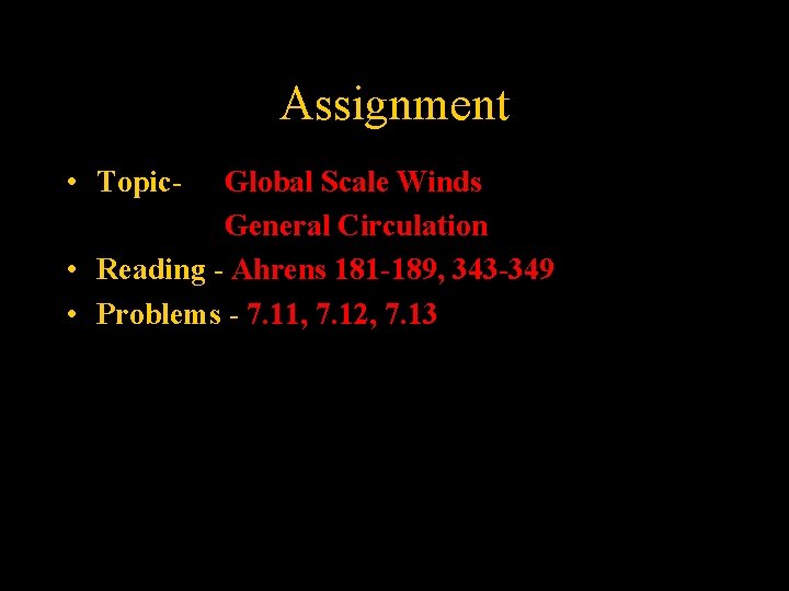 Assignment • Topic- Global Scale Winds General Circulation • Reading - Ahrens 181 -189,