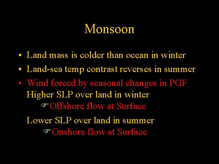 Monsoon • Land mass is colder than ocean in winter • Land-sea temp contrast