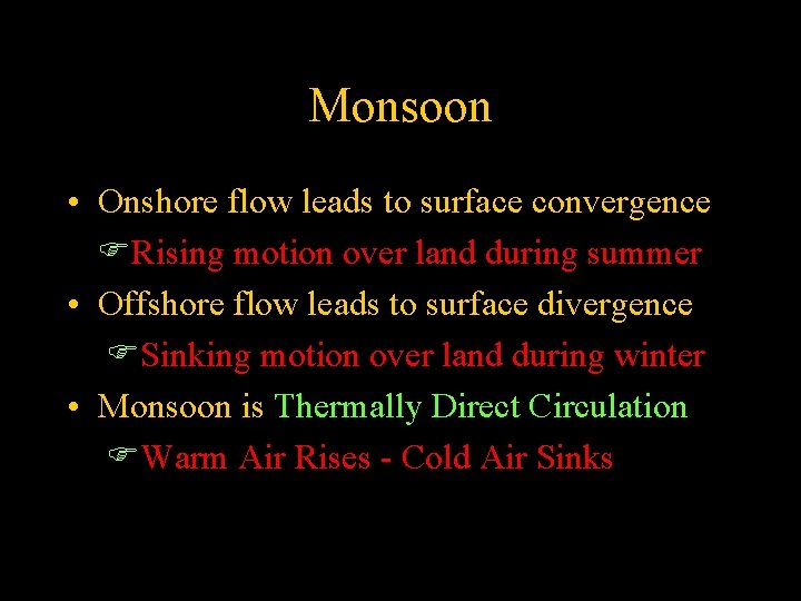 Monsoon • Onshore flow leads to surface convergence Rising motion over land during summer