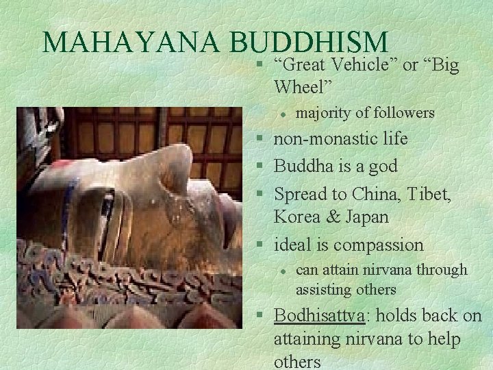 MAHAYANA BUDDHISM § “Great Vehicle” or “Big Wheel” l majority of followers § non-monastic