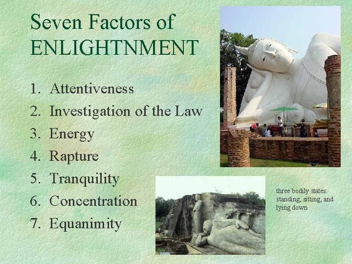 Seven Factors of ENLIGHTNMENT 1. 2. 3. 4. 5. 6. 7. Attentiveness Investigation of