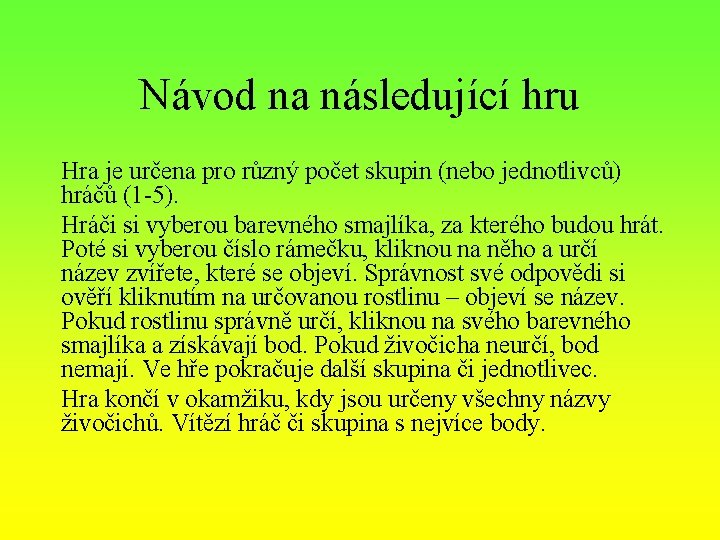 Návod na následující hru Hra je určena pro různý počet skupin (nebo jednotlivců) hráčů