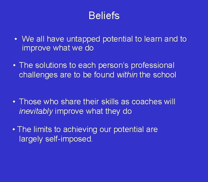 Beliefs • We all have untapped potential to learn and to improve what we
