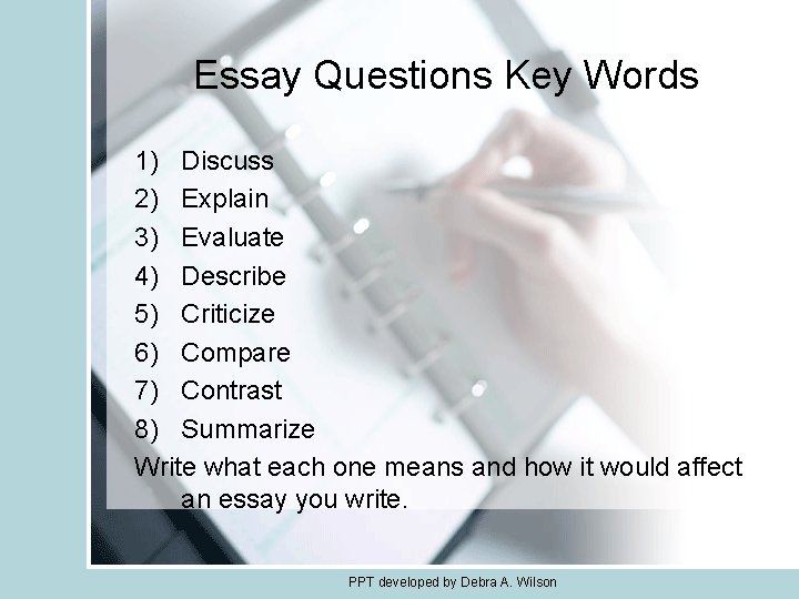 Essay Questions Key Words 1) Discuss 2) Explain 3) Evaluate 4) Describe 5) Criticize