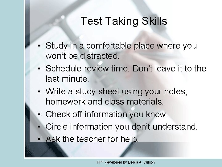 Test Taking Skills • Study in a comfortable place where you won’t be distracted.