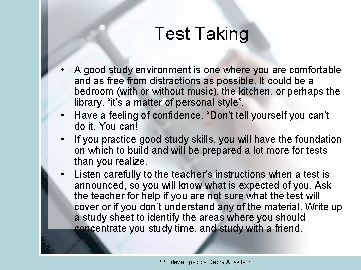 Test Taking • A good study environment is one where you are comfortable and